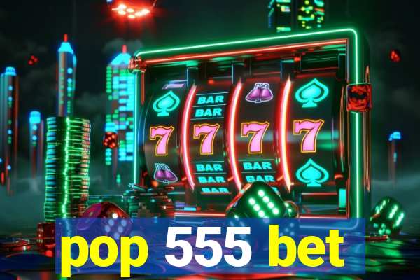 pop 555 bet